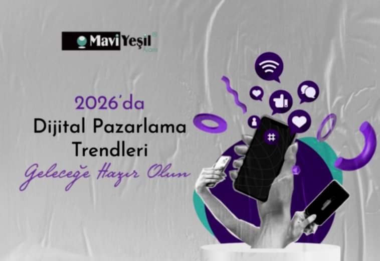 2026’da Dijital Pazarlama Trendleri: Geleceğe Hazır Olun